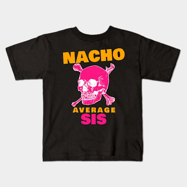 Nacho average Sis 2.0 Kids T-Shirt by 2 souls